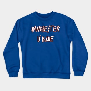 Manchester is Blue Crewneck Sweatshirt